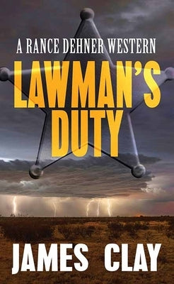 Lawman's Duty: A Rance Dehner Western by Clay, James
