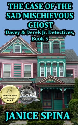The Case of the Sad Mischievous Ghost: Davey & Derek Junior Detectives Series, Book 5 by Spina, John