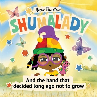 Shumalady: And the Hand that Decided Long Ago Not to Grow by Thurston, Alecia
