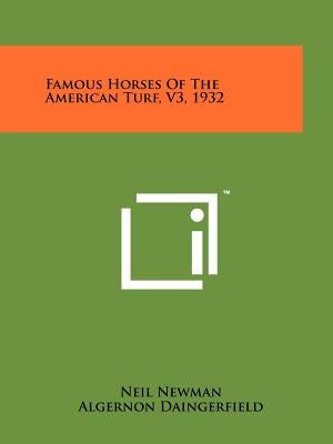 Famous Horses Of The American Turf, V3, 1932 by Newman, Neil
