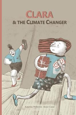 Clara & The Climate Changer by Wallentin, Katarina