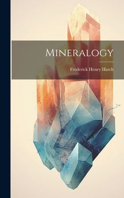 Mineralogy by Hatch, Frederick Henry