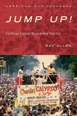 Jump Up!: Caribbean Carnival Music in New York by Allen, Ray