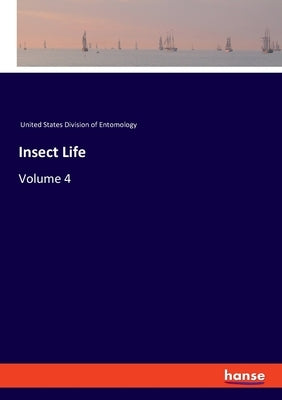 Insect Life: Volume 4 by United States Division of Entomology