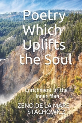 Poetry Which Uplifts the Soul: Enrichment of the Inner Man by Stachowicz, Zeno de la Mare