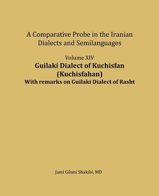 Guilaki Dialect of Kuchisfan (Kuchisfahan) With remarks on Guilaki Dialect of Rasht: A comparative Probe in The Iranian Dialects and Semi-languages by Shakibi, Jami Gilani