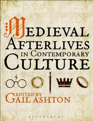 Medieval Afterlives in Contemporary Culture by Ashton, Gail