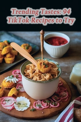 Trending Tastes: 94 TikTok Recipes to Try by Tavern, Heritage Spice