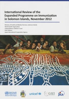 International Review of the Expanded Programme on Immunization in Solomon Islands: November 2012 by Who Regional Office for the Western Paci