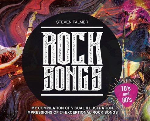 Rock Songs: My Compilation of Visual Illustration Impressions of 24 Exceptional Rock Songs by Palmer, Steven