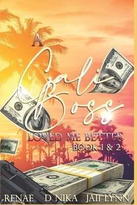 A Cali Boss Loved Me better: Books 1 & 2 by , Renae