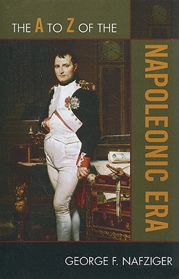 The A to Z of the Napoleonic Era by Nafziger, George F.