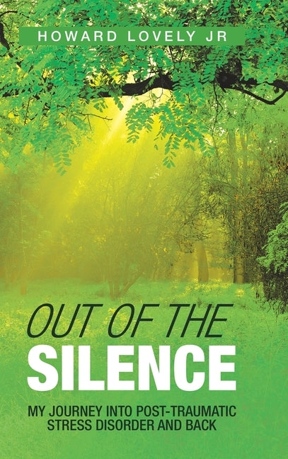 Out of the Silence: My Journey into Post-Traumatic Stress Disorder and Back by Lovely, Howard, Jr.