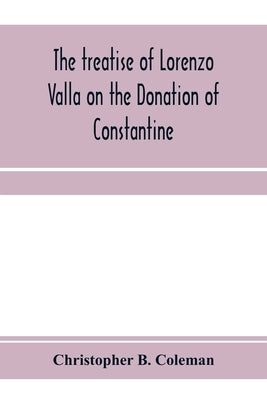 The treatise of Lorenzo Valla on the Donation of Constantine, text and translation into English by B. Coleman, Christopher