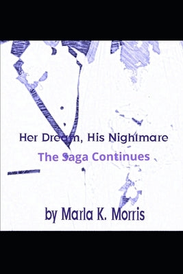Her Dream, His Nightmare: The Saga Continues by Morris, Marla K.