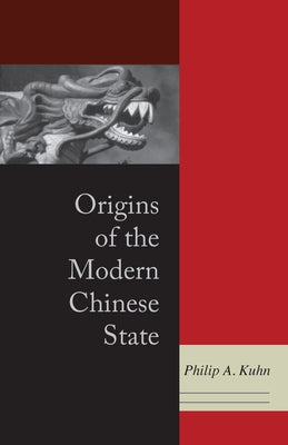 Origins of the Modern Chinese State by Kuhn, Philip A.