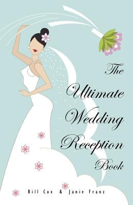The Ultimate Wedding Reception Book by Franz, Janie