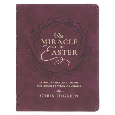The Miracle of Easter: A 40-Day Reflection on the Resurrection of Christ by