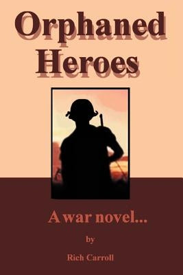 Orphaned Heroes: A War Novel... by Carroll, Richard
