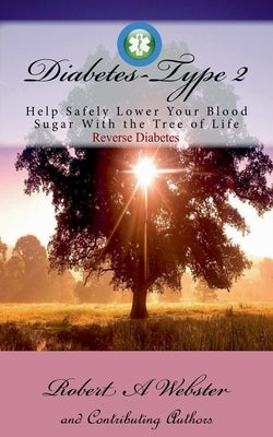 Diabetes type 2: Help Safely Lower Your Blood Sugar with Moringa - The Tree of Life - by Webster, Robert A.