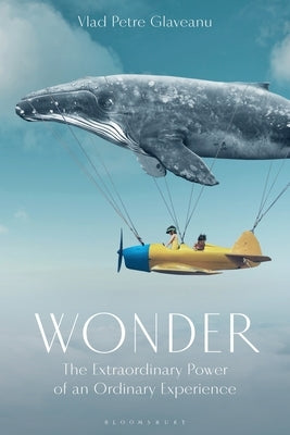 Wonder: The Extraordinary Power of an Ordinary Experience by Glaveanu, Vlad P.