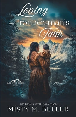 Loving the Frontiersman's Faith by Beller, Misty M.