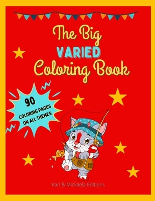The Big Varied Colouring Book: Because we don't want to eat peas every day, we don't want to color unicorns or dinosaurs for 50 pages either! 90 asso by Editions, Karl &. Mickaëla
