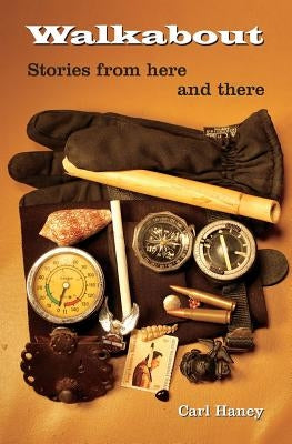 Walkabout: Stories from here and there . . . by Haney, Carl
