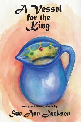 A Vessel for the King by Jackson, Sue Ann