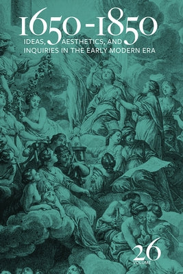 1650-1850: Ideas, Aesthetics, and Inquiries in the Early Modern Era (Volume 26) Volume 26 by Cope, Kevin L.