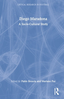 Diego Maradona: A Socio-Cultural Study by Brescia, Pablo