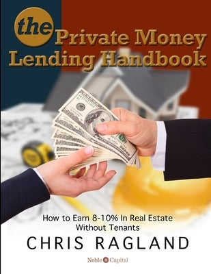The Private Money Lending Handbook by Ragland, Chris