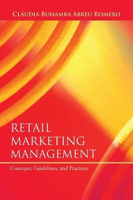 Retail Marketing Management: Concepts, Guidelines, and Practices by Romero, Claudia Buhamra Abreu