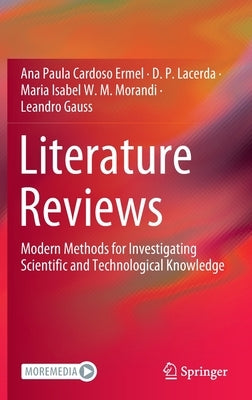 Literature Reviews: Modern Methods for Investigating Scientific and Technological Knowledge by Cardoso Ermel, Ana Paula