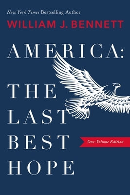 America: The Last Best Hope by Bennett, William J.