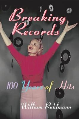 Breaking Records: 100 Years of Hits by Ruhlmann, William