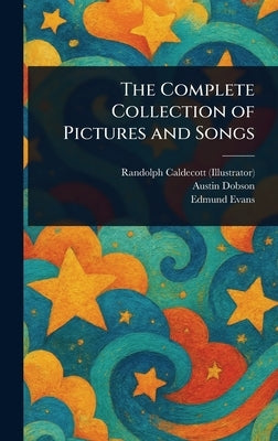 The Complete Collection of Pictures and Songs by Caldecott, Randolph
