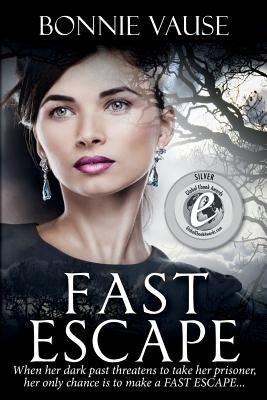 Fast Escape: When her dark past threatens to take her prisoner, her only chance is to make a FAST ESCAPE... by Vause, Bonnie