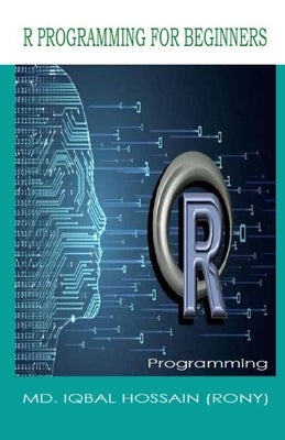 R Programming for Beginners by Hossain (Rony), MD Iqbal