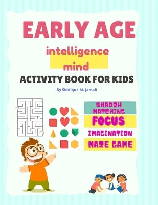 Early Age Intelligence Mind Activity Book For Kids: Pre-School Brain and IQ boosting activity book for 4-5 years aged kids.Focus on shapes, Imaginatio by Jamali, Siddique M.