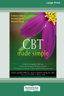 CBT Made Simple: A Clinician's Guide to Practicing Cognitive Behavioral Therapy (16pt Large Print Format) by Josefowitz, Nina