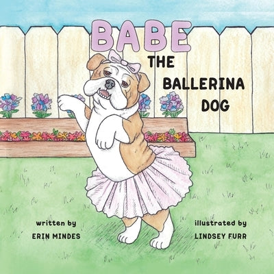 Babe the Ballerina Dog by Mindes, Erin