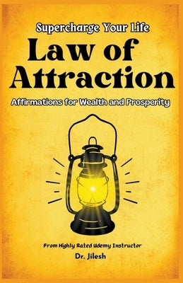 Supercharge Your Life: Law of Attraction Affirmations for Wealth and Prosperity by Jilesh