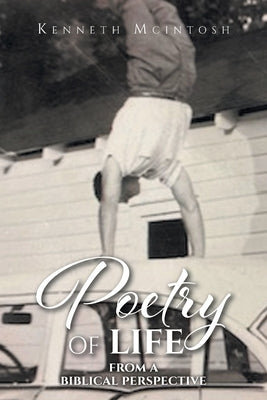 Poetry of Life: From a Biblical Perspective by McIntosh, Kenneth