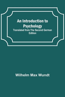 An Introduction to Psychology; Translated from the Second German Edition by Max Wundt, Wilhelm