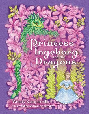 Princess Ingeborg and the Dragons by Zomparelli, Wendy