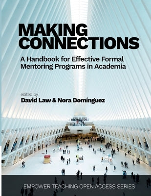 Making Connections: A Handbook for Effective Formal Mentoring Programs in Academia by Law, David