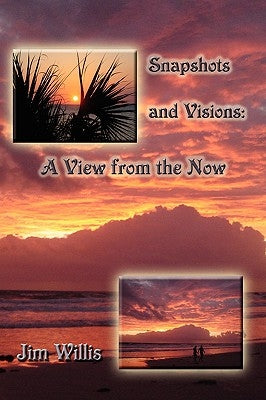 Snapshots and Visions: A View from the Now by Willis, Jim