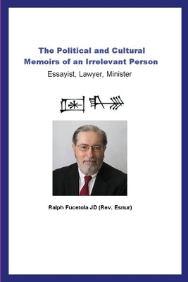 The Political and Cultural Memoirs of an Irrelevant Person: Essayist, Lawyer, Minister by Fucetola Jd, Ralph