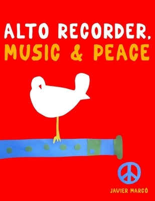 Alto Recorder, Music & Peace: 10 Easy Themes for Alto Recorder Beginner Book by Marcó, Javier